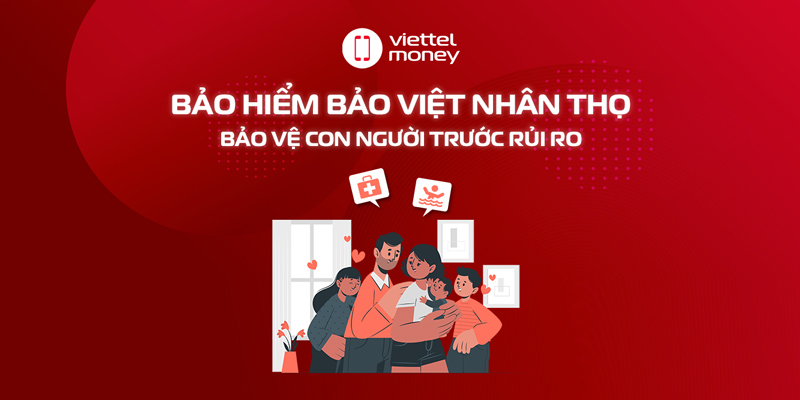 Bảo hiểm nhân thọ Bảo Việt – Bảo vệ con người trước rủi ro