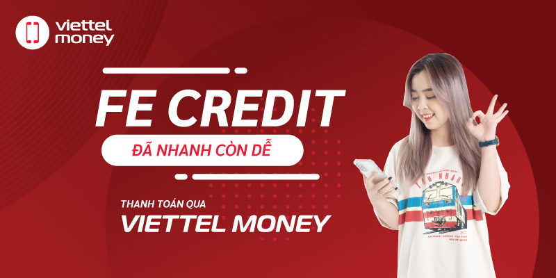 Cùng Viettel Money giải quyết nỗi lo thanh toán hợp đồng Fe Credit