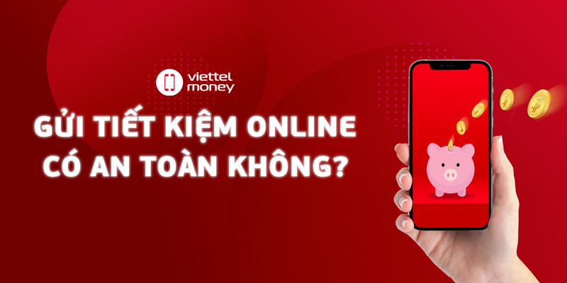 Gửi tiết kiệm online có an toàn không trên Viettel Money?