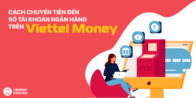 Cách chuyển tiền đến số tài khoản ngân hàng trên Viettel Money
