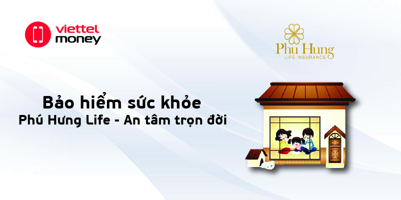 Bảo hiểm sức khỏe Phú Hưng Life – Sống vui khỏe mỗi ngày