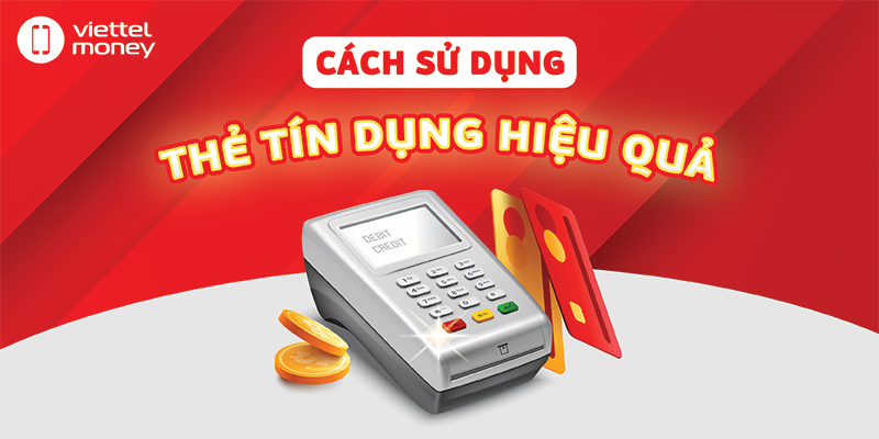 Cách Sử Dụng Thẻ Tín Dụng Hiệu Quả: Bí Quyết Quản Lý Tài Chính Thông Minh