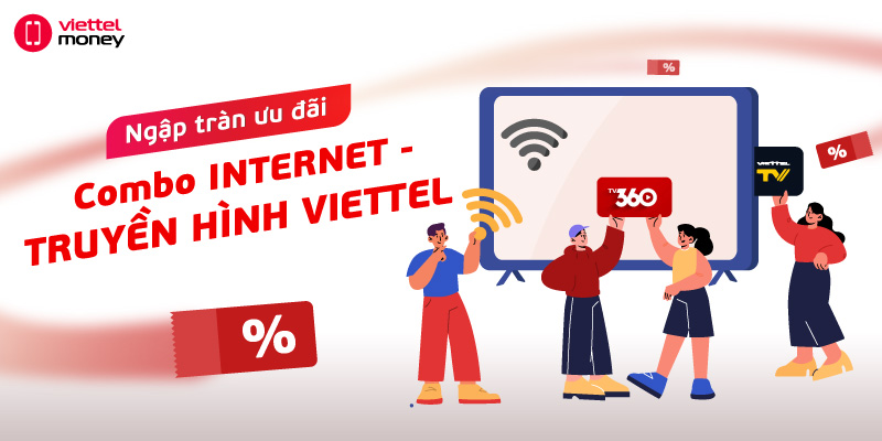 Ngập tràn ưu đãi với Combo Internet và Truyền hình Viettel