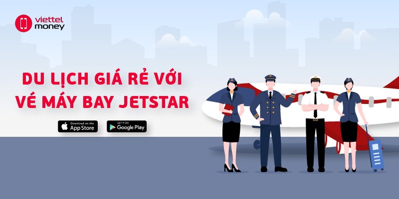 Thỏa sức đi du lịch giá rẻ với vé máy bay Jetstar Pacific Airlines