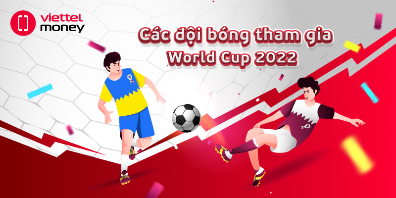 Tổng hợp danh sách toàn bộ các đội tham gia World Cup 2022