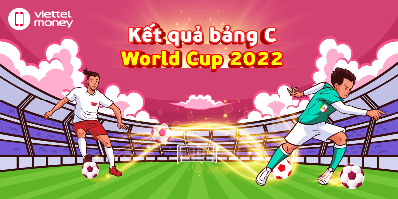 Kết quả vòng chung kết bảng C World Cup 2022 mới nhất!