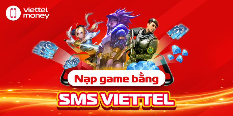 Nạp Game bằng SMS Viettel – Giới thiệu cách nạp Game mới