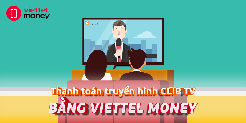 Hướng dẫn chi tiết cách thanh toán truyền hình Clip TV 2022