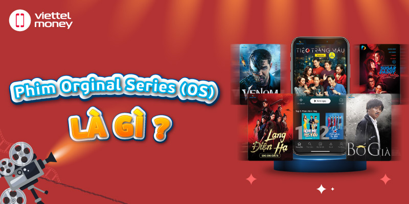 Original Series (OS) – Dòng phim độc quyền trên Galaxy Play