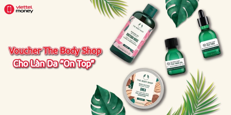 Voucher The Body Shop – Làm đẹp không cần đắn đo nhiều