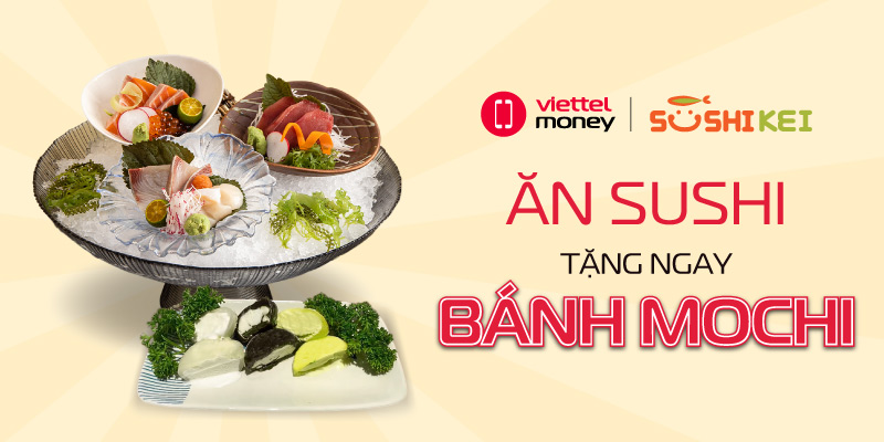 Ăn sushi tặng bánh mochi cùng voucher SushiKei tại Viettel Money