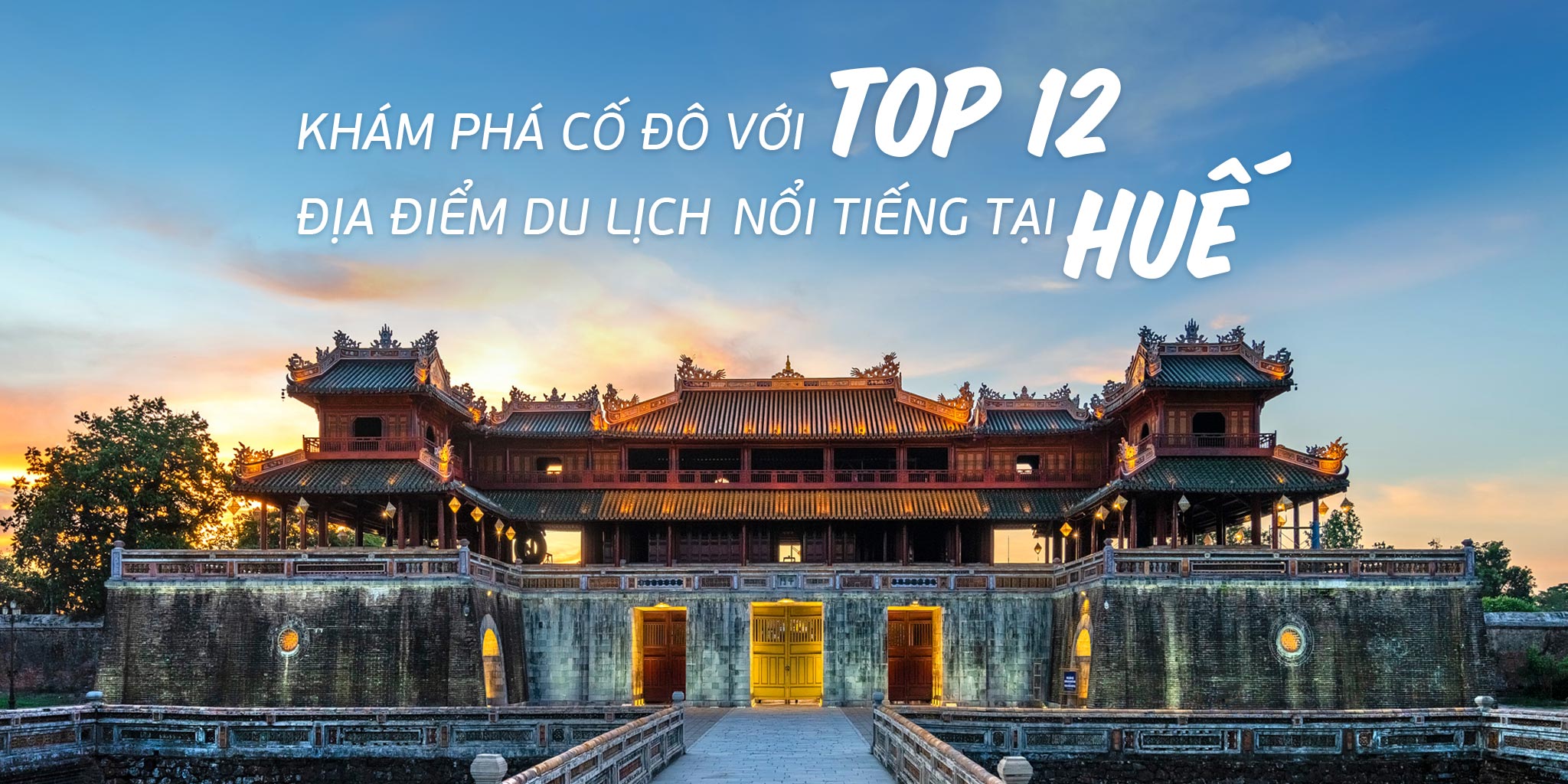 Khám phá Cố Đô với Top 12 địa điểm du lịch nổi tiếng tại Huế