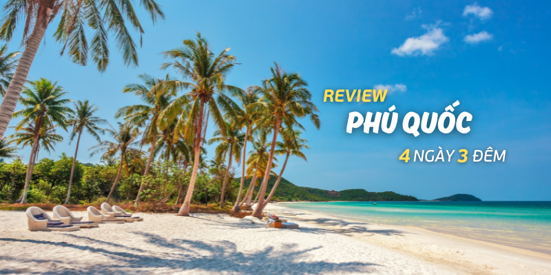 Review lịch trình du lịch Phú Quốc chi tiết nhất 