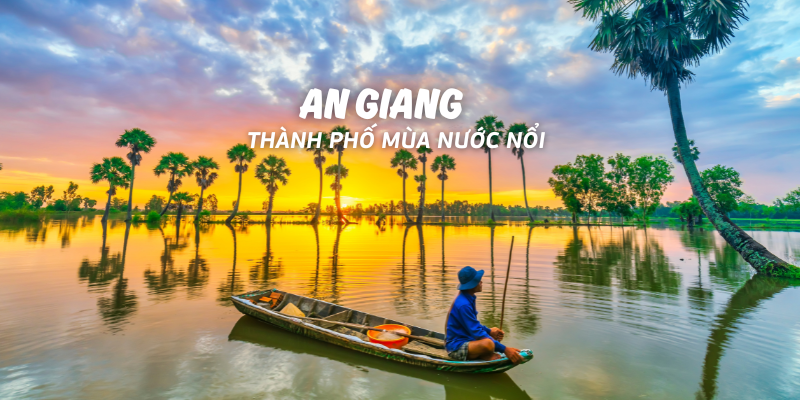 Review chi tiết du lịch An Giang: Những địa điểm không thể bỏ lỡ