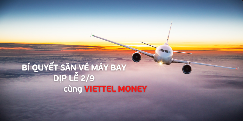 Bí kíp săn vé máy bay rẻ dịp lễ 2/9 cùng Viettel Money