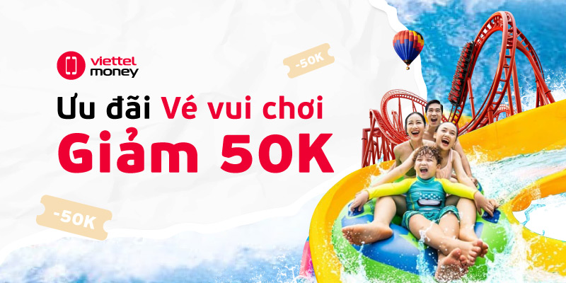 Đặt vé vui chơi – Giảm 50K