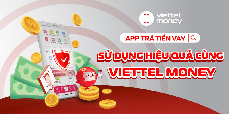 Sử dụng app trả tiền vay hiệu quả cùng Viettel Money