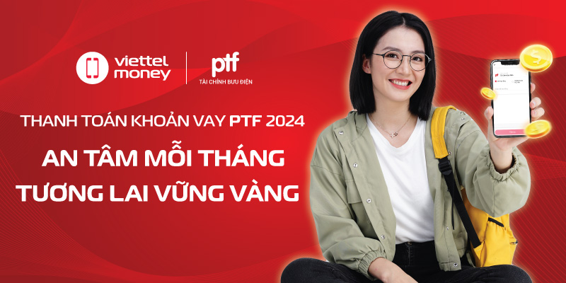 Thanh toán khoản vay Ptf 2024 – An tâm mỗi tháng, tương lai vững vàng