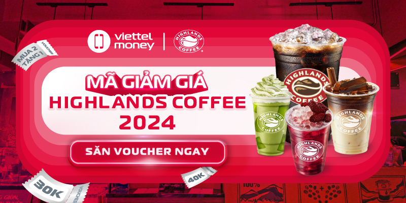 Săn ngay mã giảm giá Highlands Coffee 2024 cùng Viettel Money!