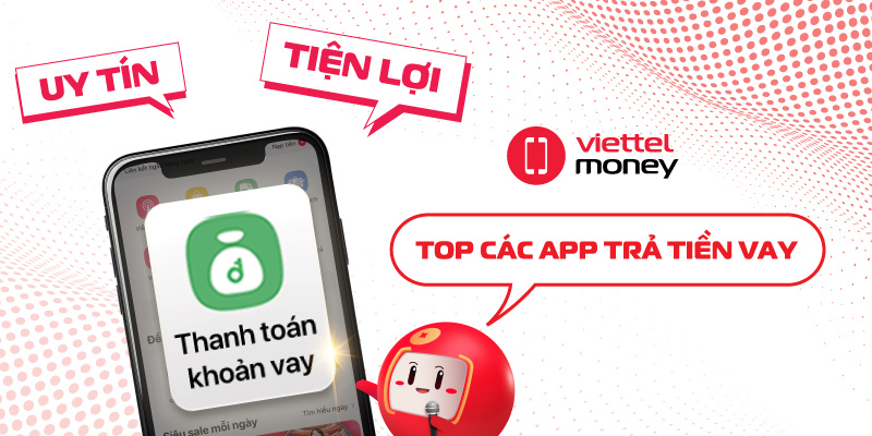 Top các app trả tiền vay uy tín, tiện lợi nhất hiện nay