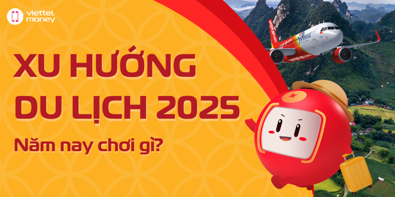 Xu hướng du lịch năm 2025: Năm nay ăn gì, chơi gì?