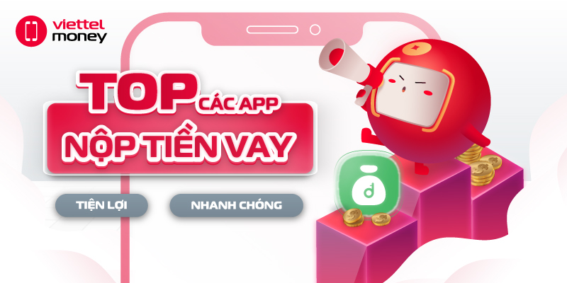 Top các app nộp tiền vay nhanh chóng và tiện lợi