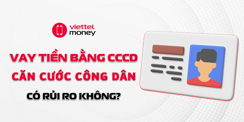 Vay tiền bằng căn cước công dân (CCCD) có rủi ro không?