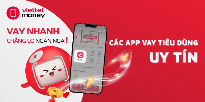 Các app vay tiêu dùng uy tín: Chìa khóa cho nhu cầu cấp bách!