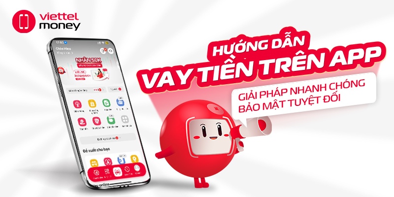 Hướng dẫn vay tiền trên app: Giải pháp nhanh chóng – Bảo mật tuyệt đối