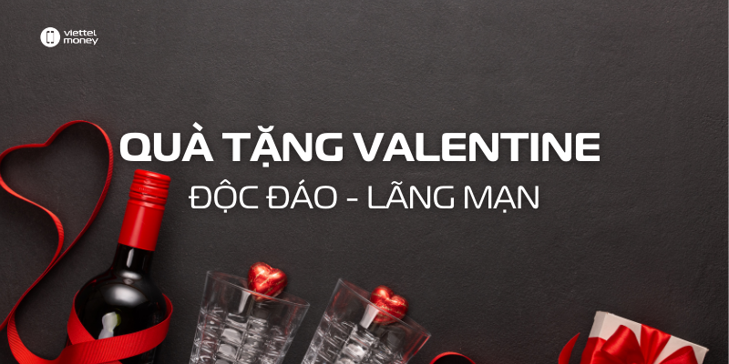 GỢI Ý QUÀ TẶNG VALENTINE ĐỘC ĐÁO, LÃNG MẠN