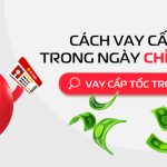 Vay cấp tốc trong ngày