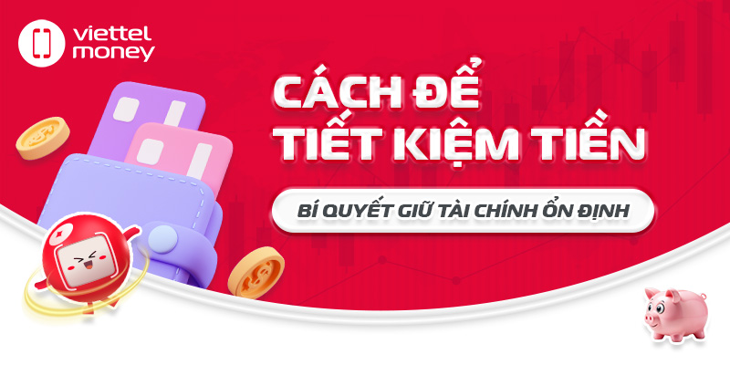 Cách để tiết kiệm tiền: Bí quyết giữ tài chính ổn định.