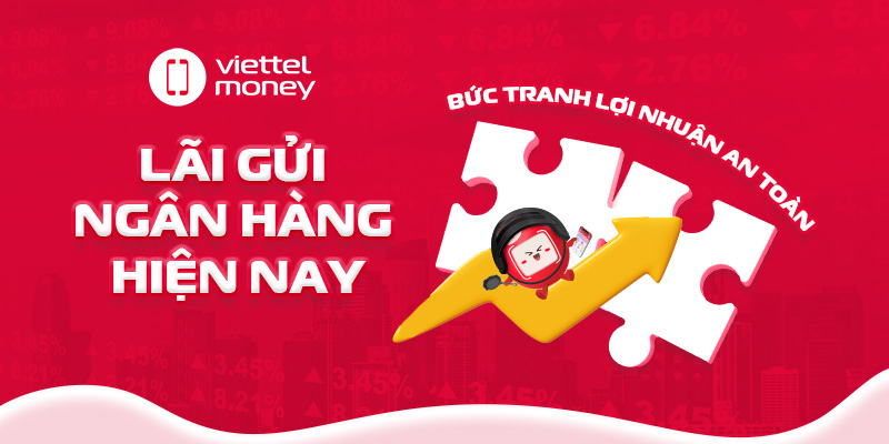 Lãi gửi ngân hàng hiện nay: Bức tranh lợi nhuận an toàn