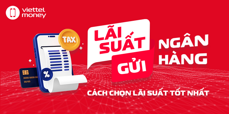 Lãi suất gửi ngân hàng: Cách chọn lãi suất tốt nhất