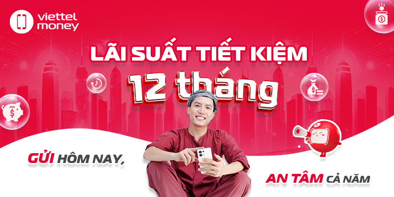 Lãi suất tiết kiệm 12 tháng: Gửi hôm nay, an tâm cả năm