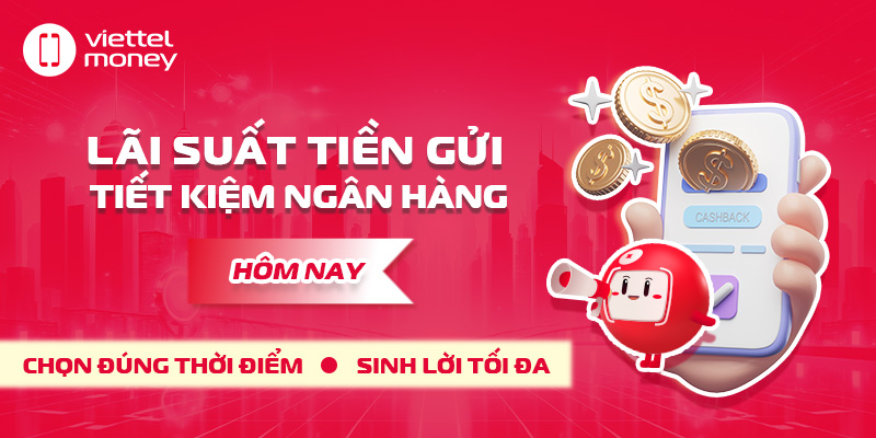 Lãi suất gửi tiết kiệm ngân hàng hôm nay: Cập nhật cơ hội sinh lời