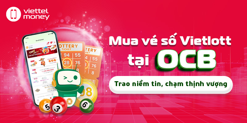 Mua vé số Vietlott tại OCB: Trao niềm tin, chạm thịnh vượng