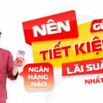 nên gửi tiết kiệm ngân hàng nào lãi suất cao
