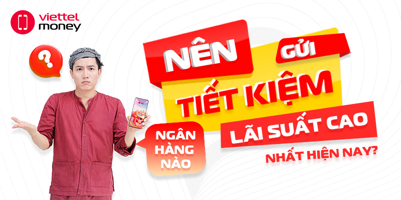 Nên gửi tiết kiệm ngân hàng nào lãi suất cao nhất hiện nay?