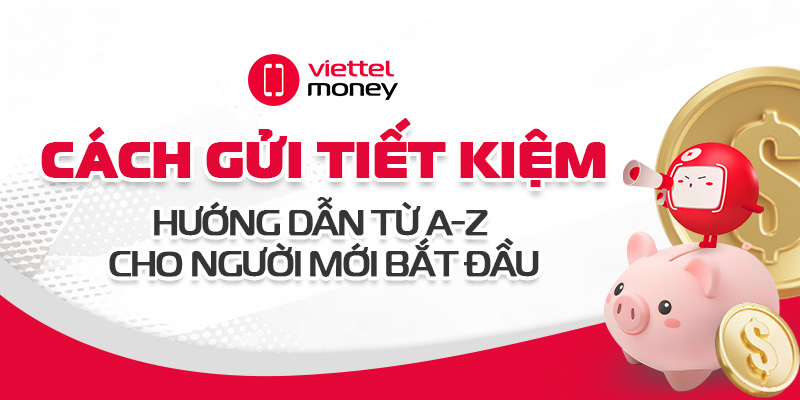 Cách gửi tiết kiệm: Hướng dẫn từ A-Z cho người mới bắt đầu