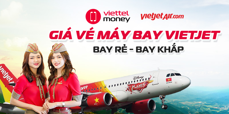 Giá vé máy bay Vietjet và ưu đãi mới nhất hôm nay!