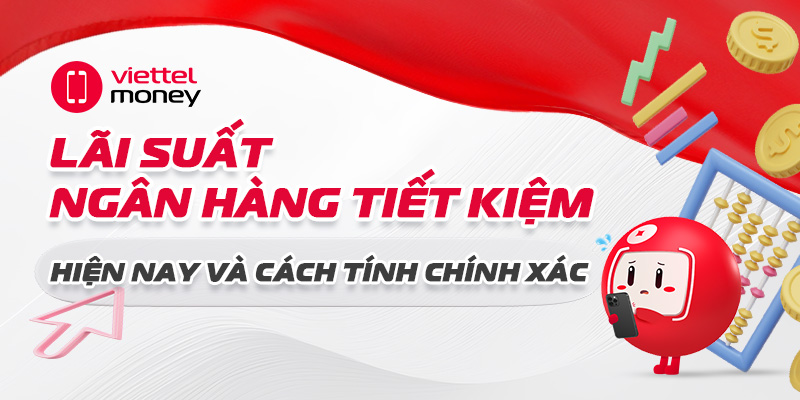 Lãi suất ngân hàng tiết kiệm hiện nay và cách tính chính xác