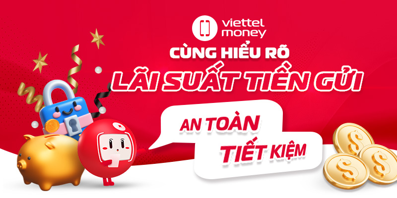 Cập nhật lãi suất tiền gửi mới nhất: Sinh lời tiết kiệm an toàn