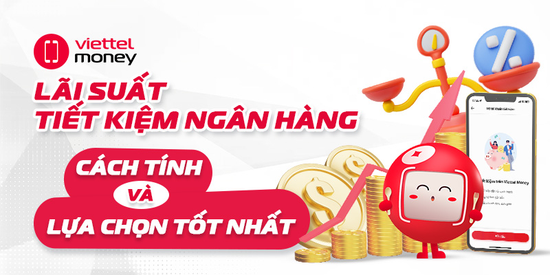 Lãi suất tiết kiệm ngân hàng: Cách tính và lựa chọn tốt nhất