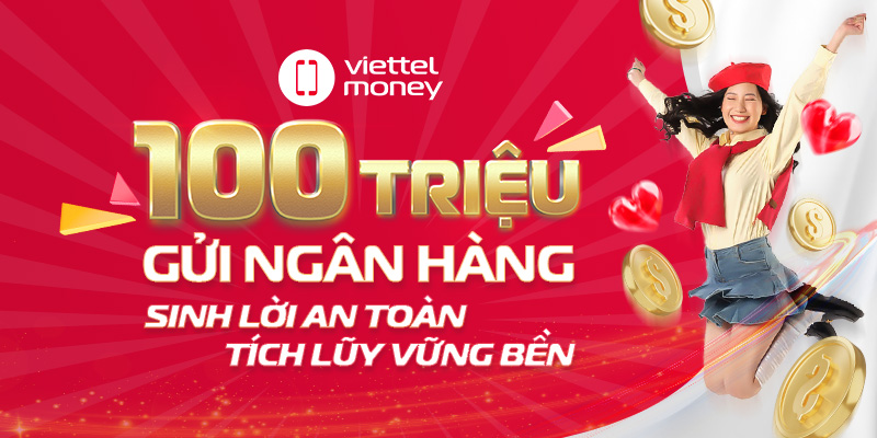 100 triệu gửi ngân hàng: Lãi bao nhiêu và nên gửi ở đâu?