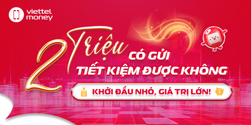 2 triệu có gửi tiết kiệm được không: Khởi đầu nhỏ, giá trị lớn!
