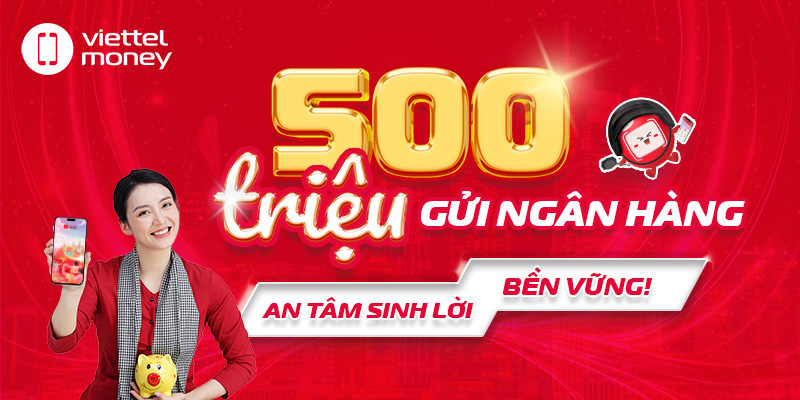 500 triệu gửi ngân hàng: An tâm sinh lời bền vững!