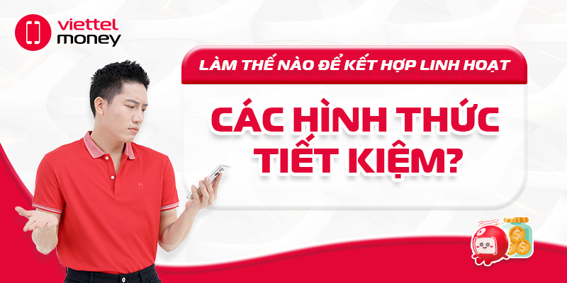 Làm thế nào để kết hợp linh hoạt các hình thức tiết kiệm?
