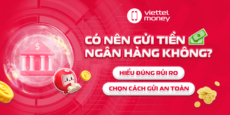 Có nên gửi tiền ngân hàng không? Rủi ro & Giải pháp hiệu quả
