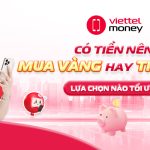 Có tiền nên mua vàng hay gửi tiết kiệm